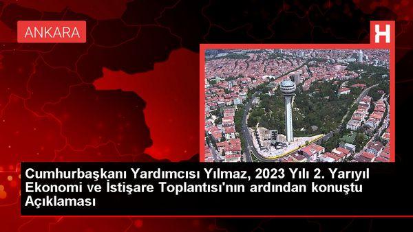 Cumhurbaşkanı Yardımcısı Yılmaz, 2023 Yılı 2. Yarıyıl Ekonomi ve İstişare Toplantısı'nın ardından konuştu Açıklaması